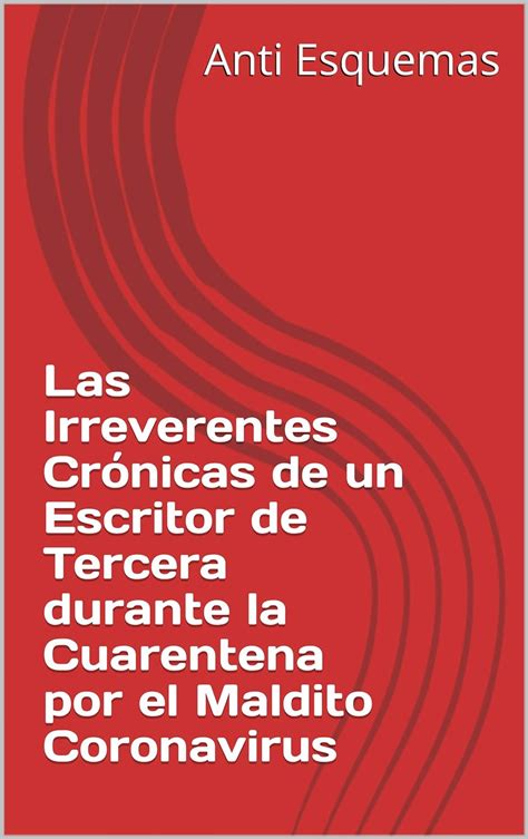 Las Irreverentes Crónicas de un Escritor de Tercera durante la ...