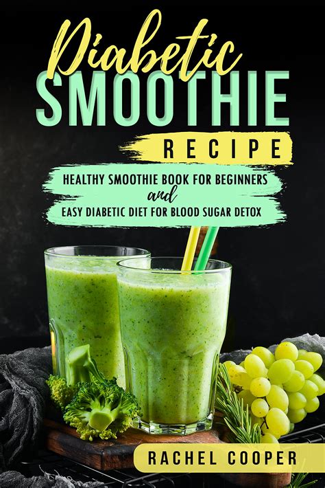 Diabetic Smoothie Recipe: Healthy Smoothie Book for Beginners and Easy ...