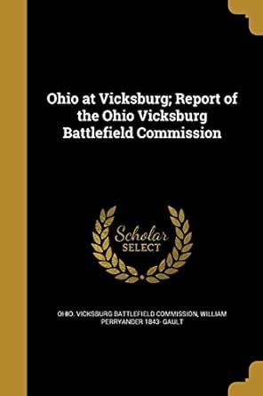 Ohio at Vicksburg; Report of the Ohio Vicksburg Battlefield Commission ...