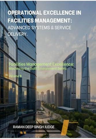 Operational Excellence in Facilities Management: Advanced Systems ...