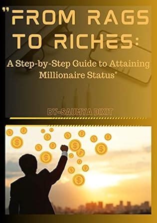 Rags To Riches Guide: “A Step-by-Step Guide to Attaining Millionaire ...