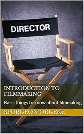 INTRODUCTION TO FILMMAKING: Basic things to know about filmmaking eBook ...
