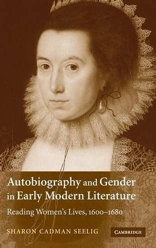 Autobiography and Gender in Early Modern Literature: Reading Women's ...