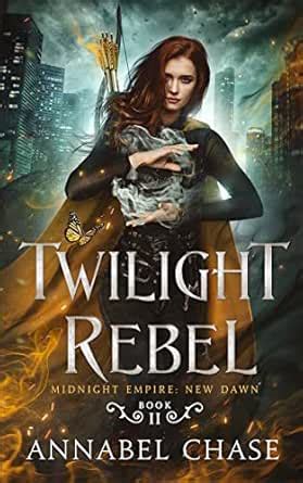Twilight Rebel (Midnight Empire: New Dawn Book 2) eBook : Chase ...