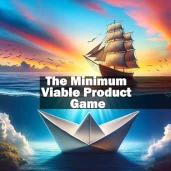 The Minimum Viable Product Game: A Guide to Creating a Major Hit with ...