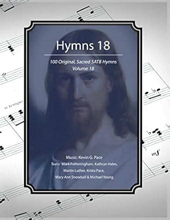 Hymns 18: 100 Original, Sacred SATB Hymns eBook : Pace, Kevin G ...