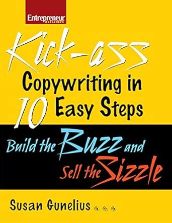 Kickass Copywriting in 10 Easy Steps: Build the Buzz and Sell the ...