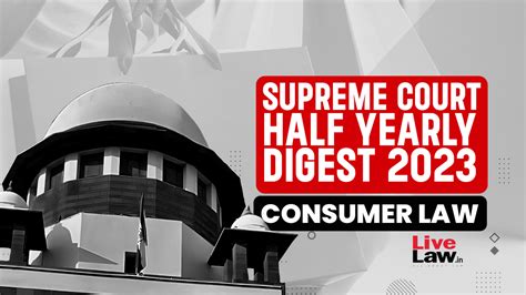 Supreme Court Half Yearly Digest 2023 [Consumer Law]