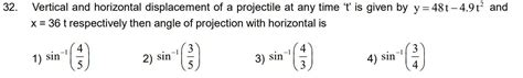 Vertical and horizontal displacement of a projectile at any time ‘t’ is ...