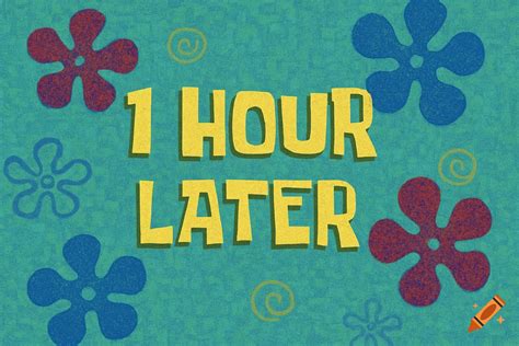 SpongeBob style time card with the text 1 HOUR LATER on Craiyon