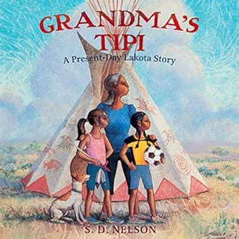 Grandma's Tipi: A Present-day Lakota Story : Nelson, S. D., John ...