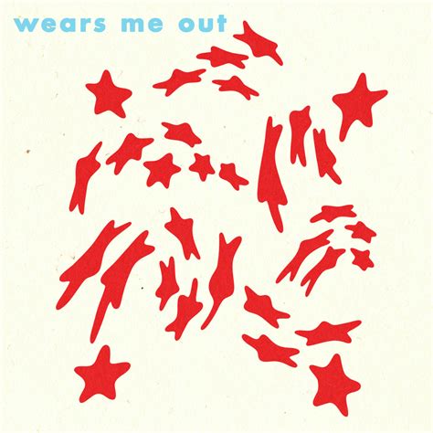 wears me out | wears me out