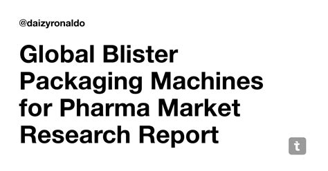 Global Blister Packaging Machines for Pharma Market Research Report ...