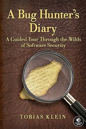 A Bug Hunter's Diary: A Guided Tour Through the Wilds of Software ...