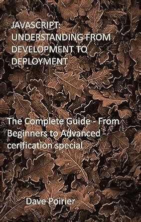 JAVASCRIPT: UNDERSTANDING FROM DEVELOPMENT TO DEPLOYMENT: The Complete ...