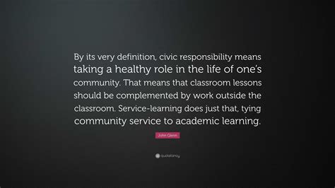 John Glenn Quote: “By its very definition, civic responsibility means ...