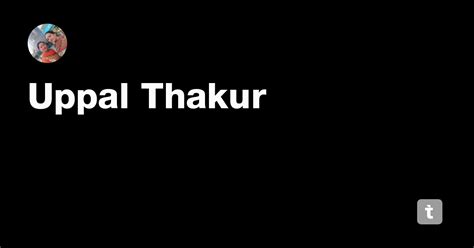 Uppal Thakur — Teletype