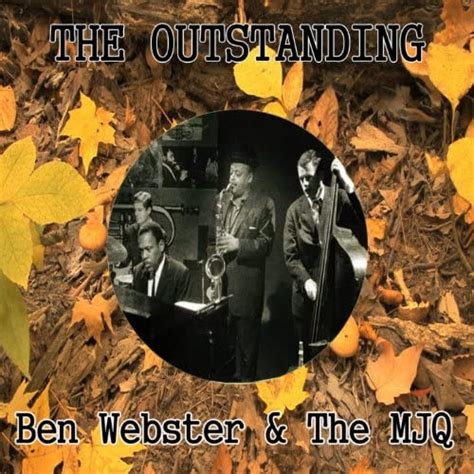 The Outstanding Ben Webster & the Mjq by Ben Webster on Prime Music