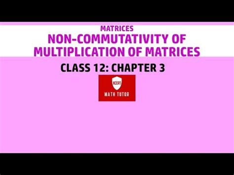 Non-Commutativity of Multiplication of Matrices Video Lecture - Crash ...