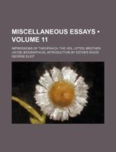 Miscellaneous Essays (Volume 11); Impressions of Theophhch the Veil ...