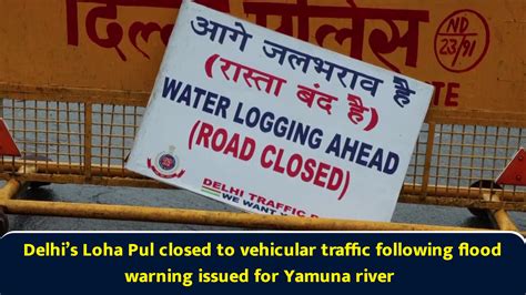 Delhi’s Loha Pul closed to vehicular traffic following flood warning ...