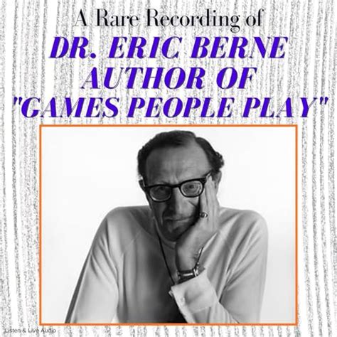 A Rare Recording of Dr. Eric Berne, Author of "Games People Play" by Dr ...