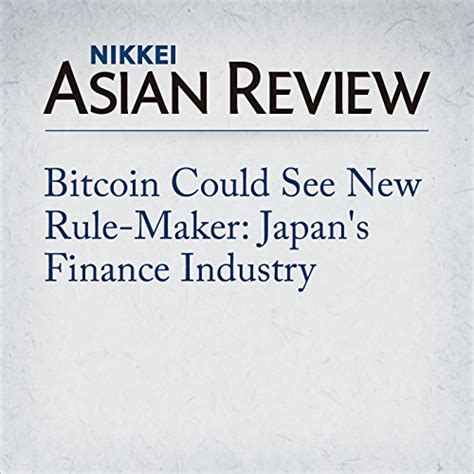 Bitcoin Could See New Rule-Maker: Japan's Finance Industry (Audio ...