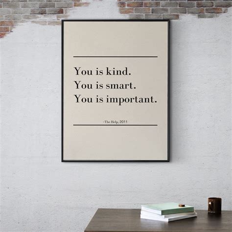 The Help Quote, You is Kind, You is Smart, You is Important. Printable ...