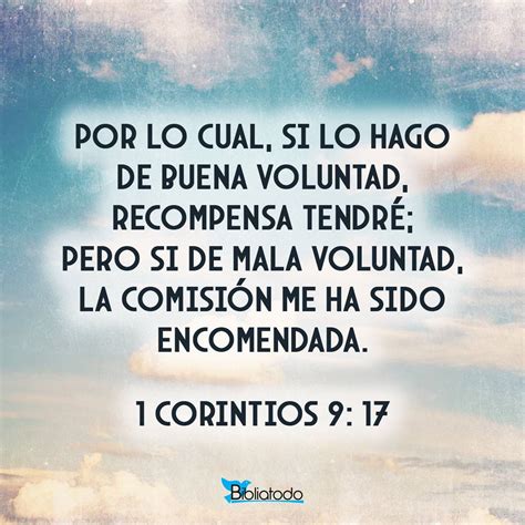 1 Corintios 9:17 RV1960 - Por lo cual, si lo hago de buena voluntad ...