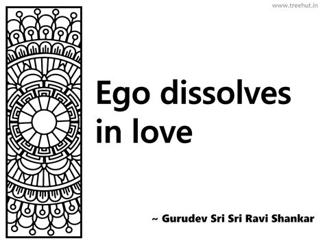 Ego dissolves in love... Inspirational Quote by Gurudev Sri Sri Ravi ...