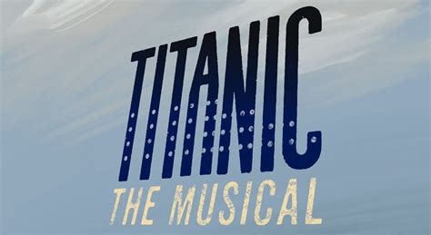 Titanic - The Musical, Ogunquit Playhouse, 1 October to 1 November ...