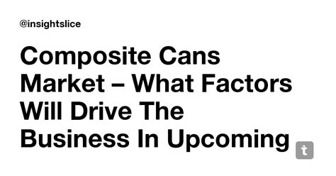 Composite Cans Market – What Factors Will Drive The Business In ...