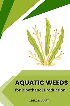 Aquatic Weeds for Bioethanol Production : Aarti, Chirom: Amazon.in: Books