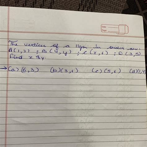The vertices of a parallelogram in order are :- (1,2) (4,y) (X,6) (3,5 ...