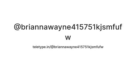 @briannawayne415751kjsmfufw — Teletype