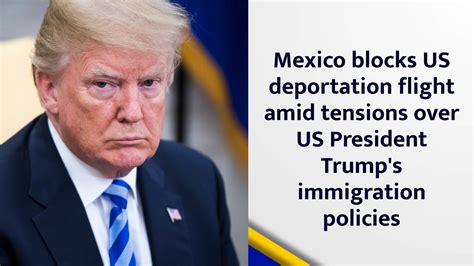 Mexico blocks US deportation flight amid tensions over US President ...