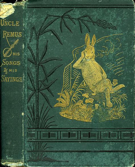 Uncle Remus His Songs and His Sayings. The Folk-Lore of the Old ...