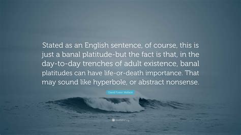David Foster Wallace Quote: “Stated as an English sentence, of course ...