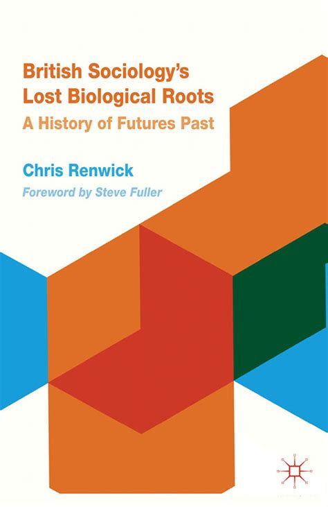 British Sociology's Lost Biological Roots: A History of Futures Past ...