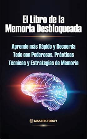 El Libro de la Memoria Desbloqueada: Aprende más Rápido y Recuerda Todo ...