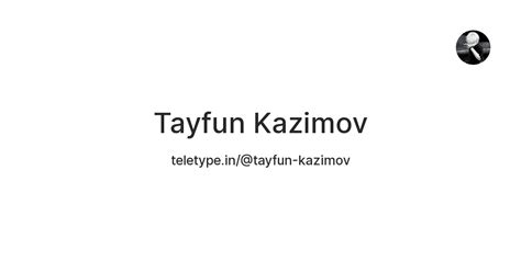 Tayfun Kazimov — Teletype