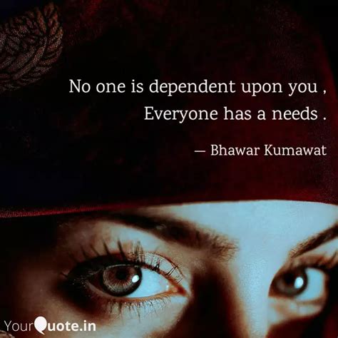 No one is dependent upon ... | Quotes & Writings by Bhawar kumawat ...