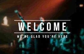 Image result for Welcome to Our Church Service