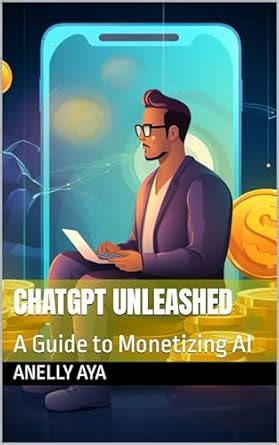 ChatGPT Unleashed: A Guide to Monetizing AI eBook : Aya, Anelly: Amazon ...