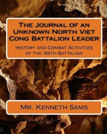 The Journal of an Unknown North Viet Cong Battalion Leader: History and ...