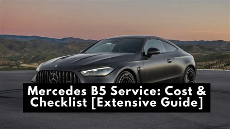 Mercedes B5 Service: Cost & Checklist [Extensive Guide] 2025