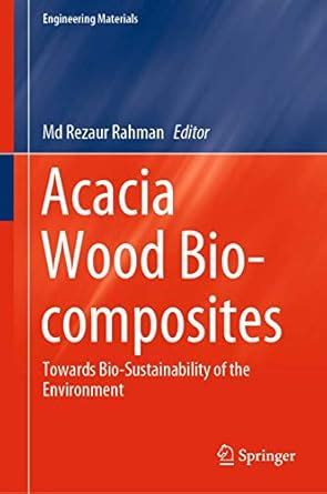 Acacia Wood Bio-composites: Towards Bio-Sustainability of the ...