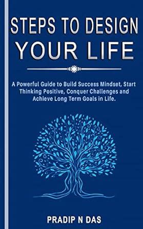 Steps To Design Your Life: A Powerful Guide to Build Success Mindset ...