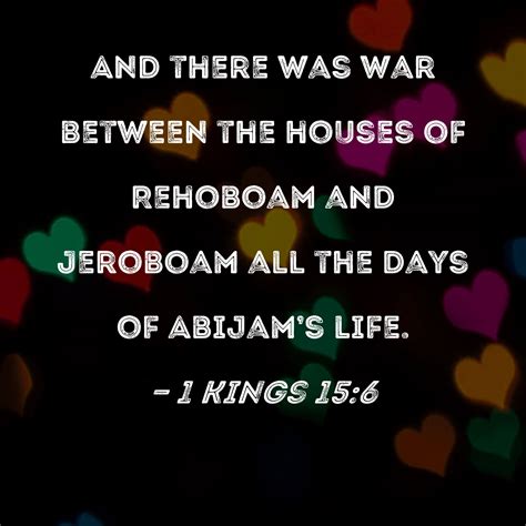 1 Kings 15:6 And there was war between the houses of Rehoboam and ...