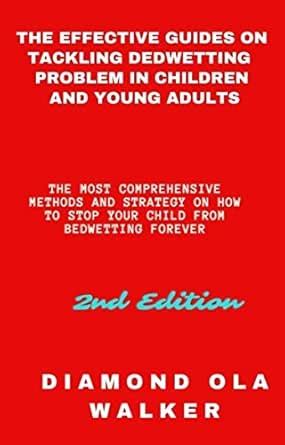 THE EFFECTIVE GUIDES ON TACKLING BEDWETTING PROBLEM IN CHILDREN AND ...